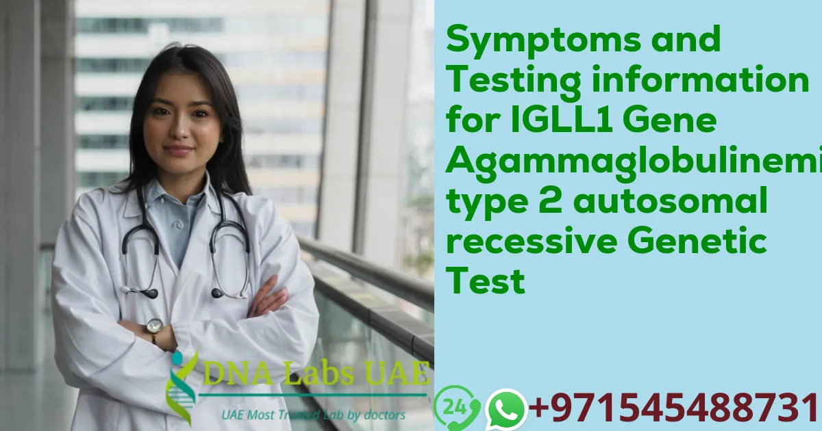 Symptoms and Testing information for IGLL1 Gene Agammaglobulinemia type 2 autosomal recessive Genetic Test