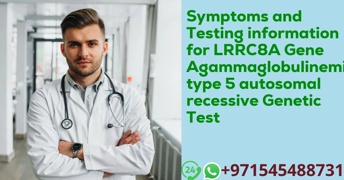 Symptoms and Testing information for LRRC8A Gene Agammaglobulinemia type 5 autosomal recessive Genetic Test