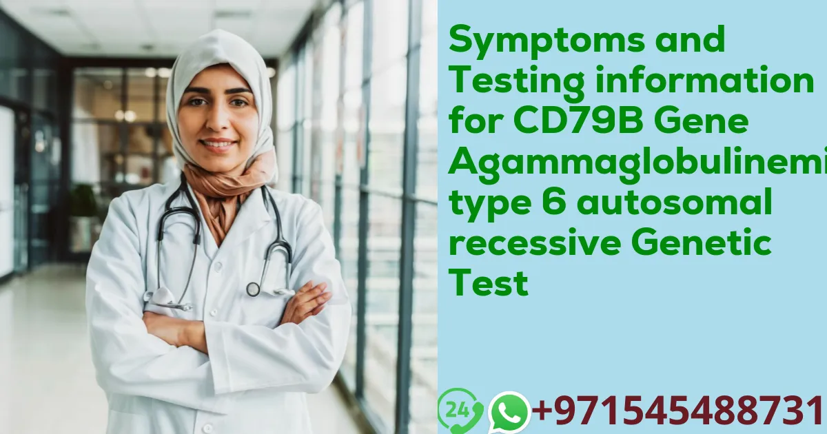 Symptoms and Testing information for CD79B Gene Agammaglobulinemia type 6 autosomal recessive Genetic Test