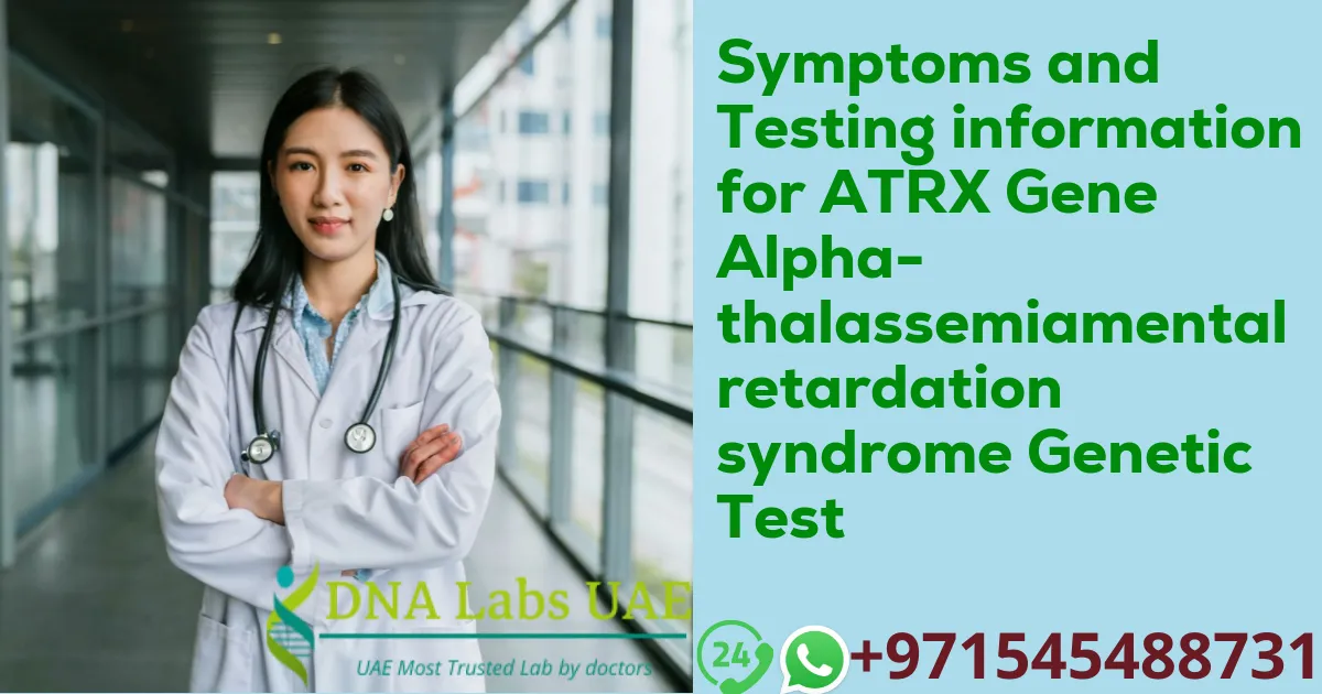 Symptoms and Testing information for ATRX Gene Alpha-thalassemiamental retardation syndrome Genetic Test