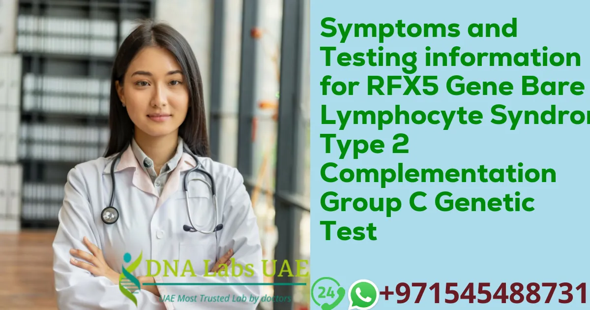 Symptoms and Testing information for RFX5 Gene Bare Lymphocyte Syndrome Type 2 Complementation Group C Genetic Test