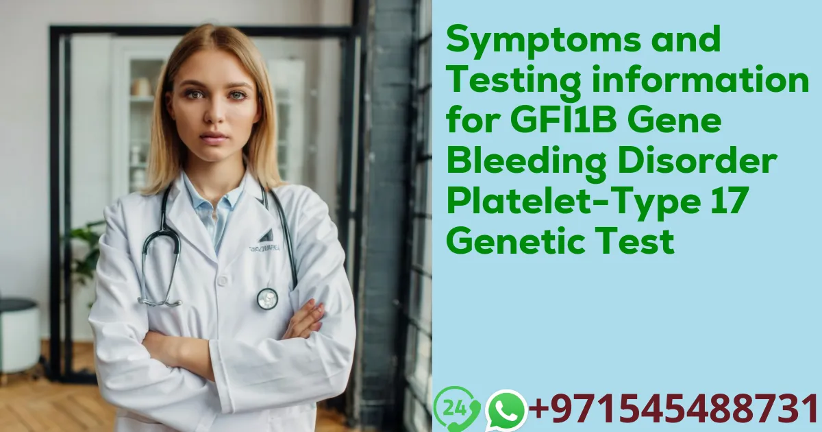 Symptoms and Testing information for GFI1B Gene Bleeding Disorder Platelet-Type 17 Genetic Test