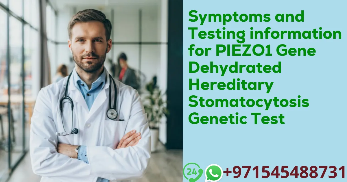 Symptoms and Testing information for PIEZO1 Gene Dehydrated Hereditary Stomatocytosis Genetic Test