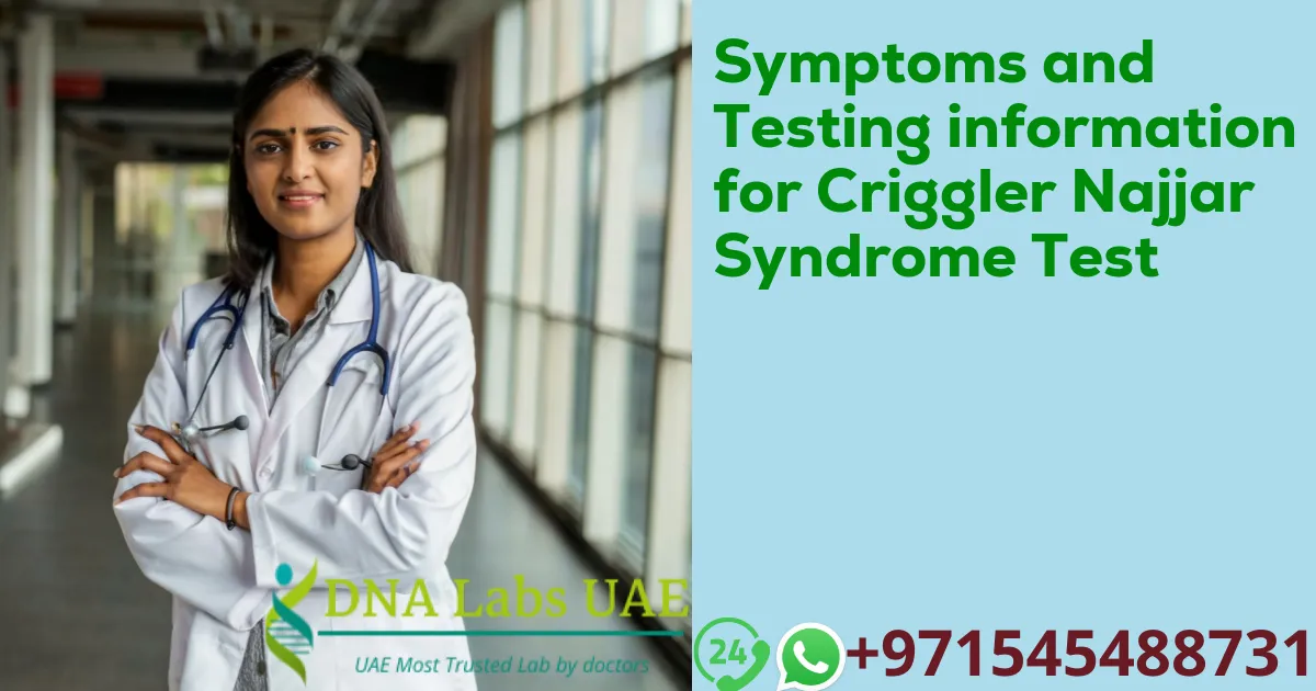 Symptoms and Testing information for Criggler Najjar Syndrome Test