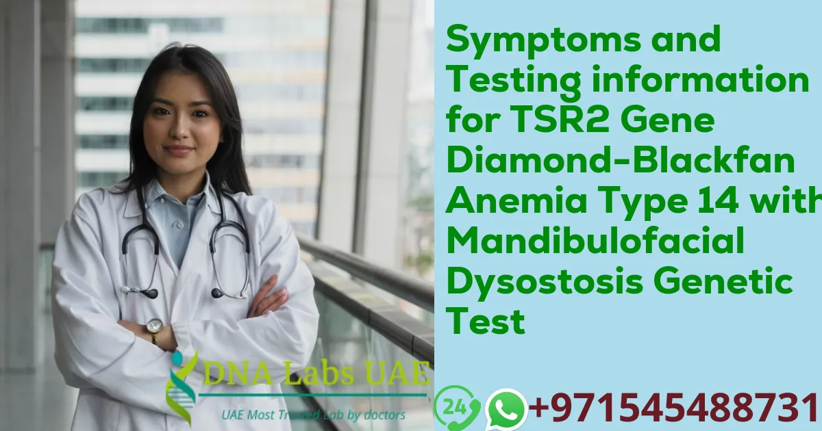 Symptoms and Testing information for TSR2 Gene Diamond-Blackfan Anemia Type 14 with Mandibulofacial Dysostosis Genetic Test