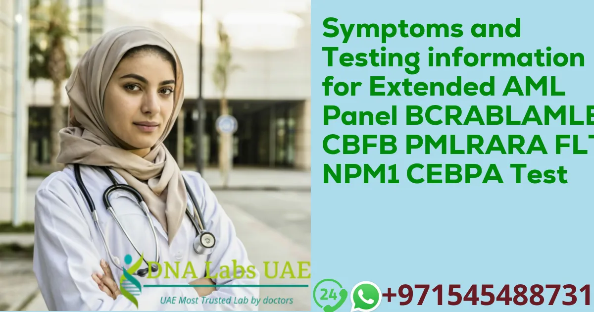 Symptoms and Testing information for Extended AML Panel BCRABLAMLETO CBFB PMLRARA FLT3 NPM1 CEBPA Test