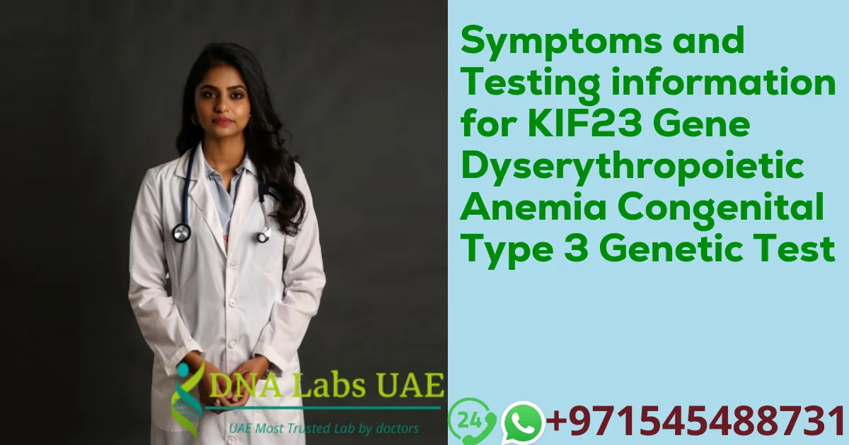 Symptoms and Testing information for KIF23 Gene Dyserythropoietic Anemia Congenital Type 3 Genetic Test