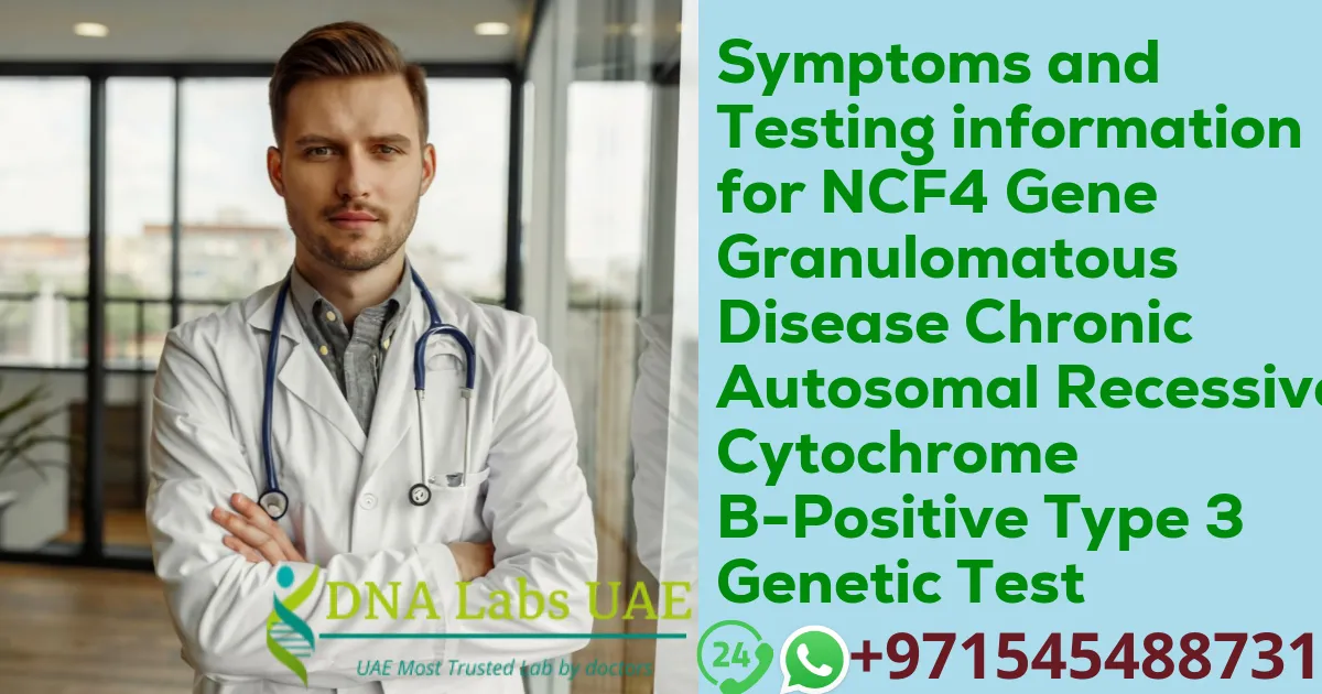 Symptoms and Testing information for NCF4 Gene Granulomatous Disease Chronic Autosomal Recessive Cytochrome B-Positive Type 3 Genetic Test