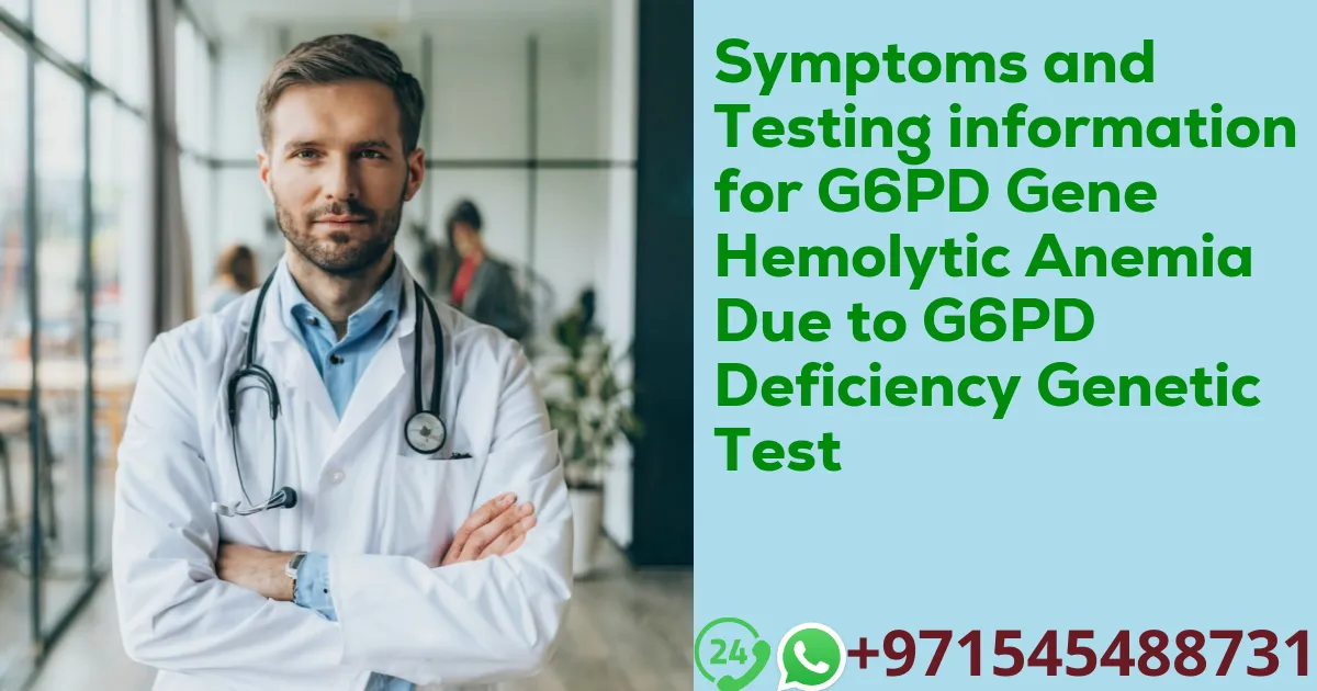 Symptoms and Testing information for G6PD Gene Hemolytic Anemia Due to G6PD Deficiency Genetic Test