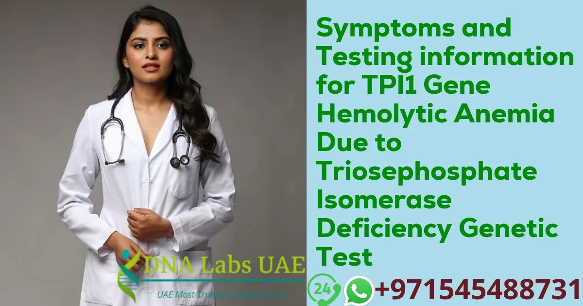 Symptoms and Testing information for TPI1 Gene Hemolytic Anemia Due to Triosephosphate Isomerase Deficiency Genetic Test