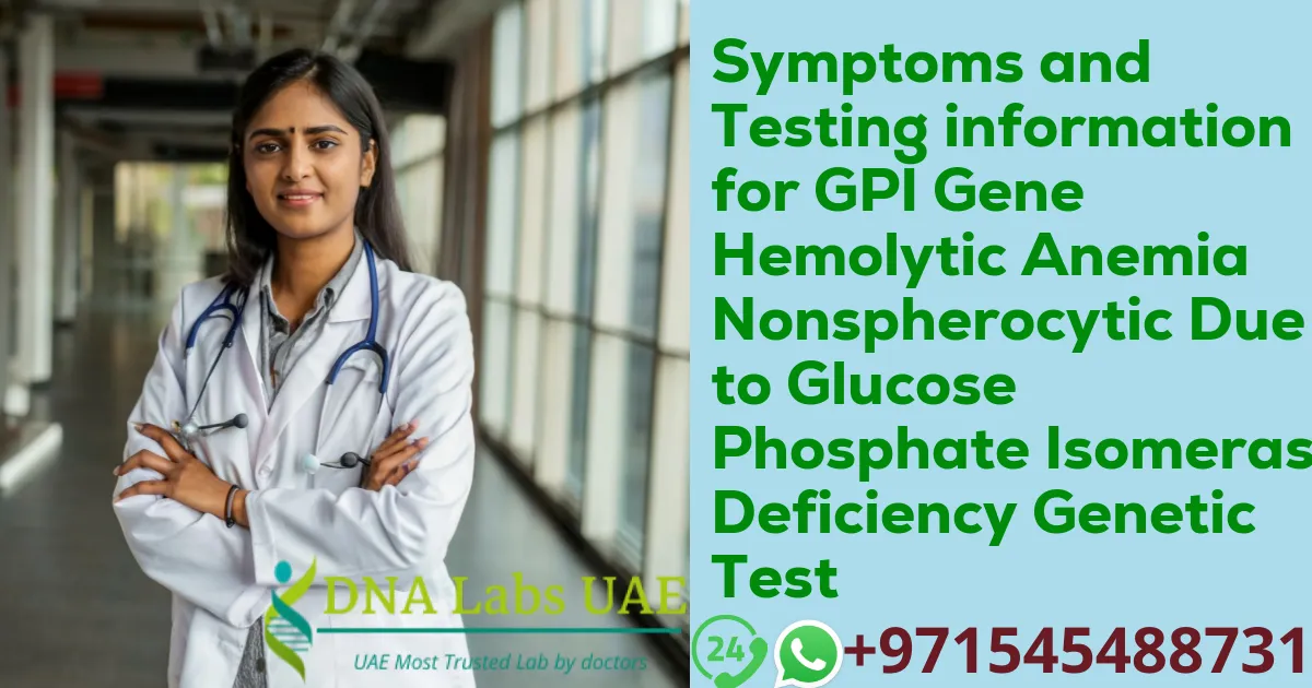 Symptoms and Testing information for GPI Gene Hemolytic Anemia Nonspherocytic Due to Glucose Phosphate Isomerase Deficiency Genetic Test