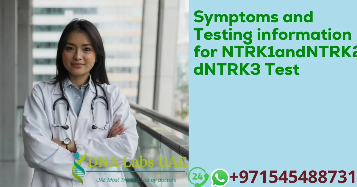 Symptoms and Testing information for NTRK1andNTRK2andNTRK3 Test