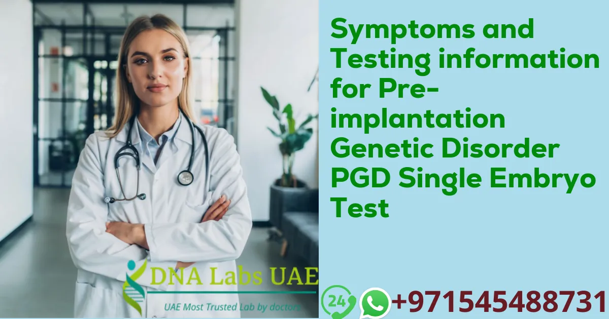 Symptoms and Testing information for Pre-implantation Genetic Disorder PGD Single Embryo Test