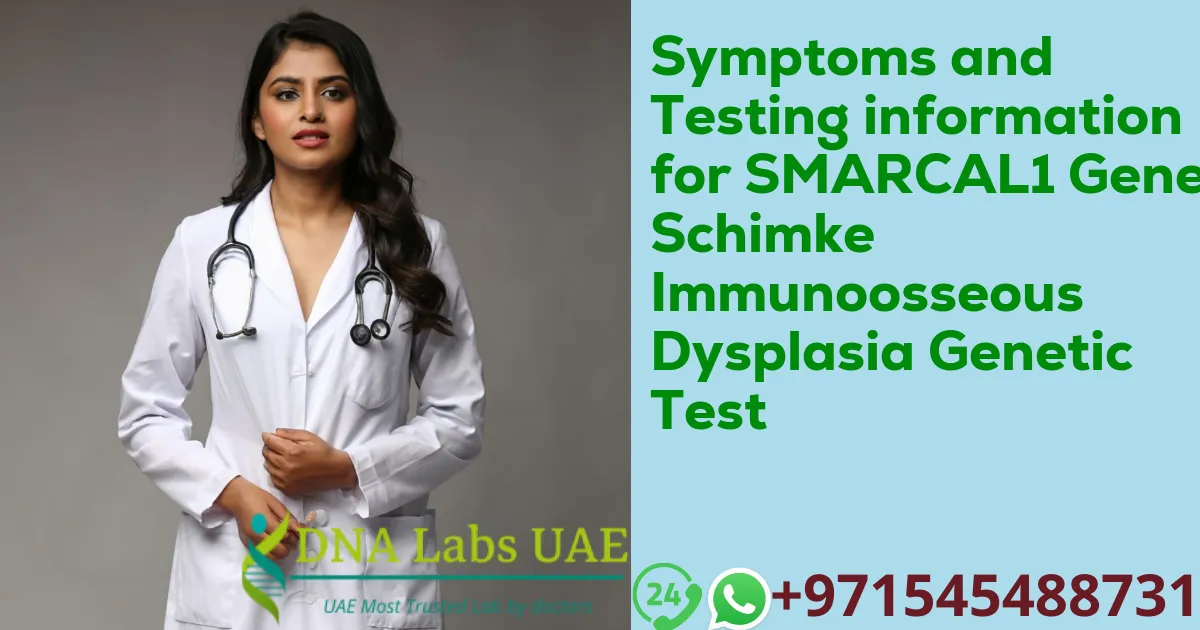 Symptoms and Testing information for SMARCAL1 Gene Schimke Immunoosseous Dysplasia Genetic Test