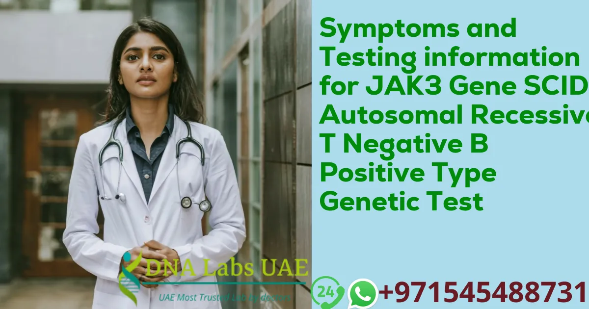 Symptoms and Testing information for JAK3 Gene SCID Autosomal Recessive T Negative B Positive Type Genetic Test