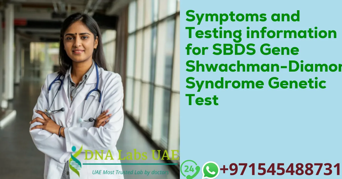 Symptoms and Testing information for SBDS Gene Shwachman-Diamond Syndrome Genetic Test