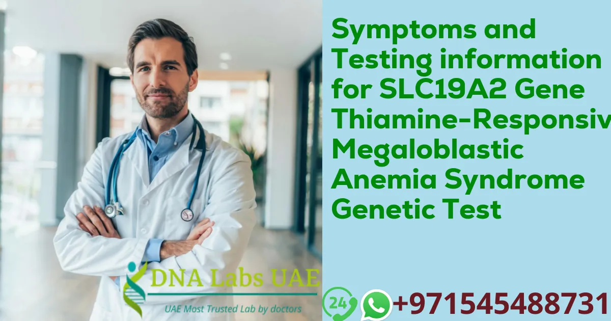 Symptoms and Testing information for SLC19A2 Gene Thiamine-Responsive Megaloblastic Anemia Syndrome Genetic Test