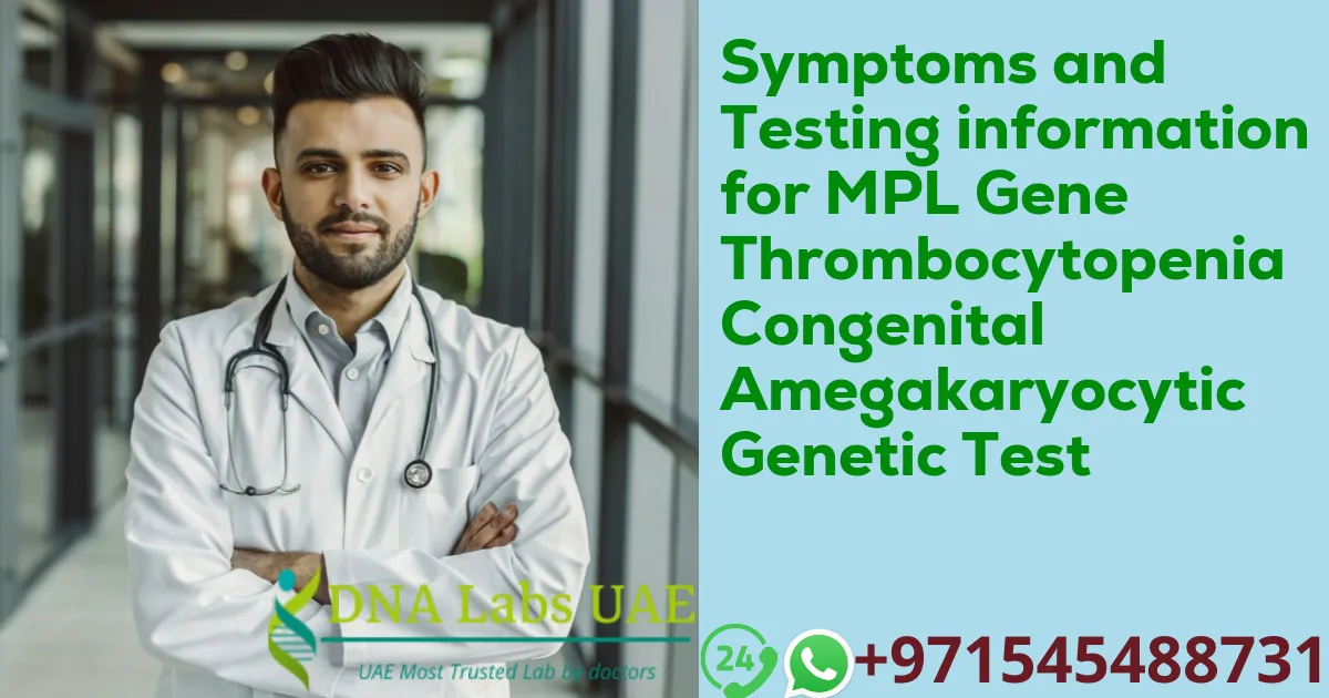 Symptoms and Testing information for MPL Gene Thrombocytopenia Congenital Amegakaryocytic Genetic Test