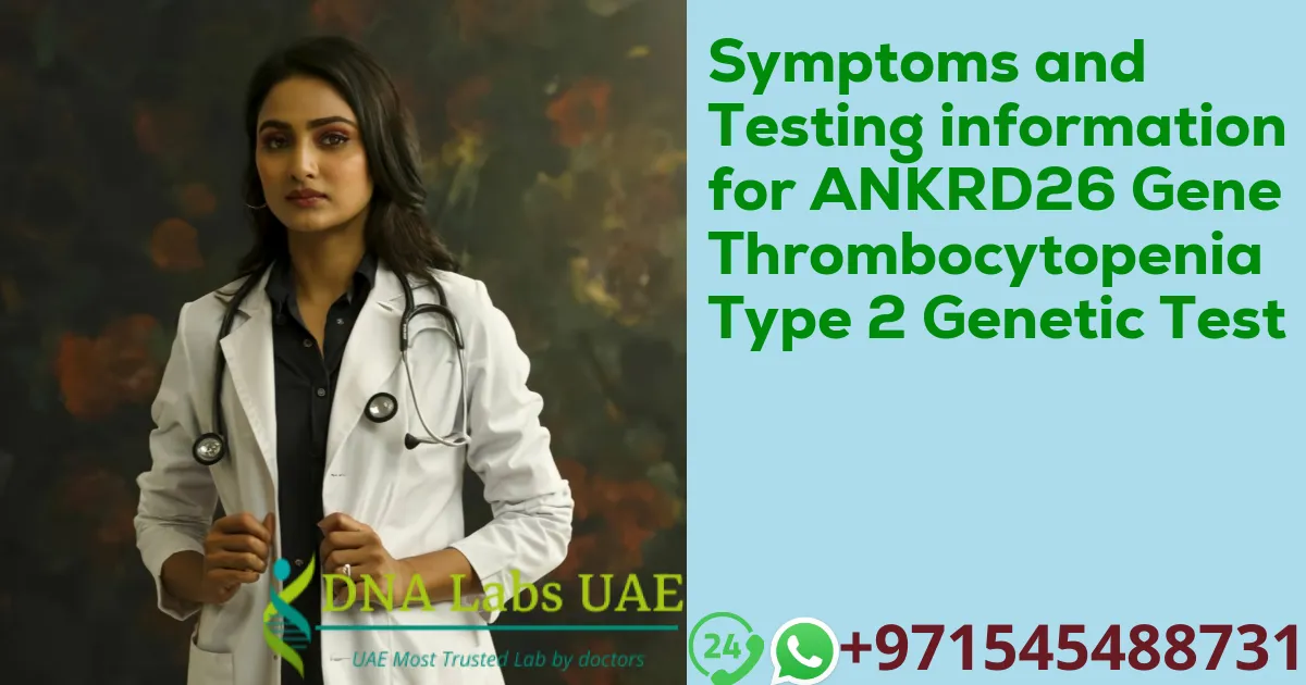 Symptoms and Testing information for ANKRD26 Gene Thrombocytopenia Type 2 Genetic Test