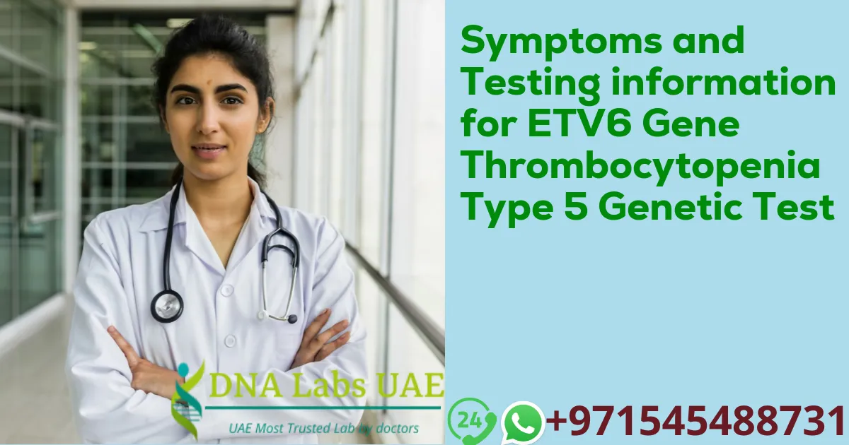 Symptoms and Testing information for ETV6 Gene Thrombocytopenia Type 5 Genetic Test