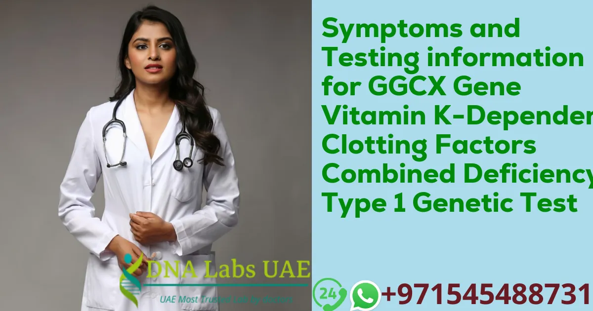 Symptoms and Testing information for GGCX Gene Vitamin K-Dependent Clotting Factors Combined Deficiency Type 1 Genetic Test