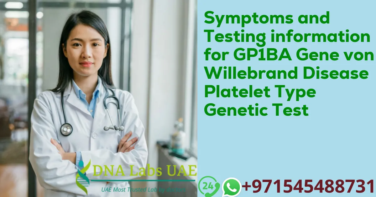 Symptoms and Testing information for GP1BA Gene von Willebrand Disease Platelet Type Genetic Test