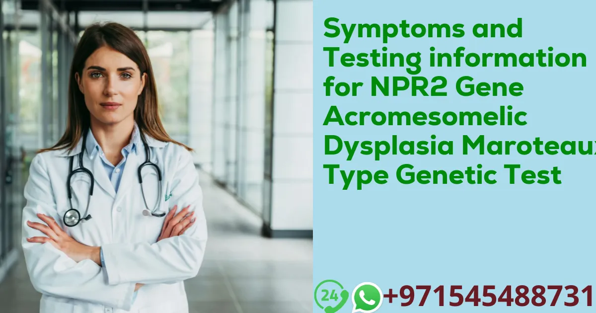 Symptoms and Testing information for NPR2 Gene Acromesomelic Dysplasia Maroteaux Type Genetic Test