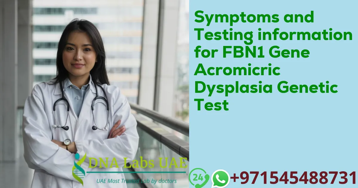 Symptoms and Testing information for FBN1 Gene Acromicric Dysplasia Genetic Test