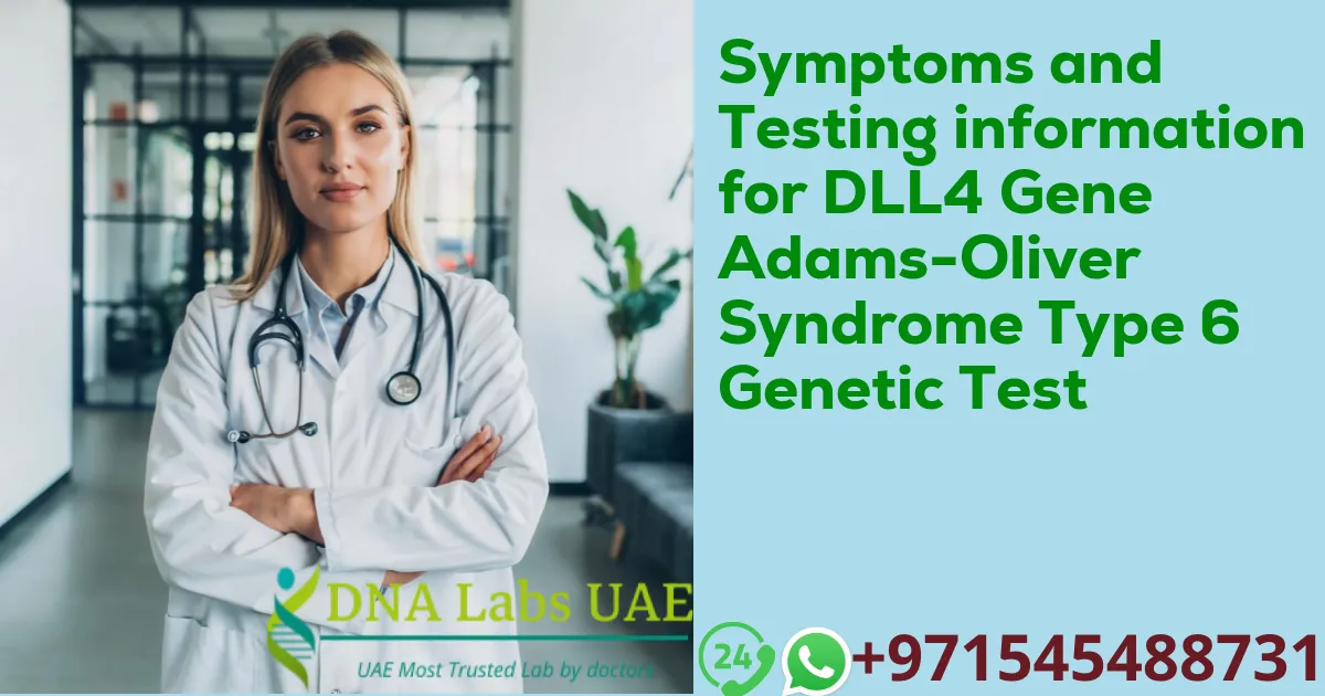 Symptoms and Testing information for DLL4 Gene Adams-Oliver Syndrome Type 6 Genetic Test