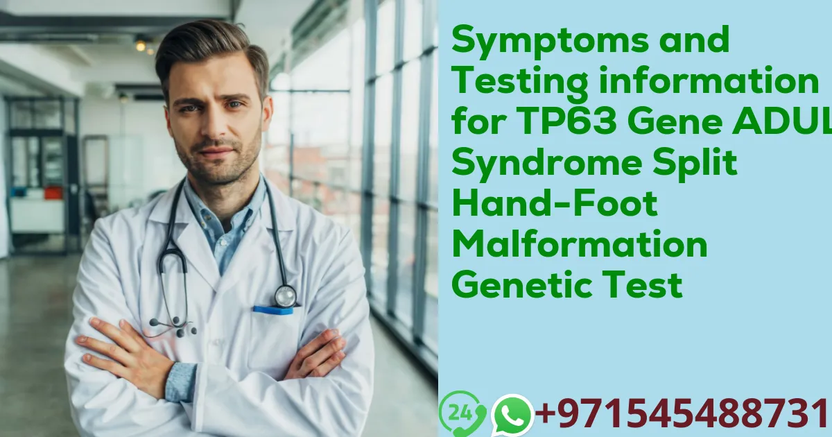 Symptoms and Testing information for TP63 Gene ADULT Syndrome Split Hand-Foot Malformation Genetic Test