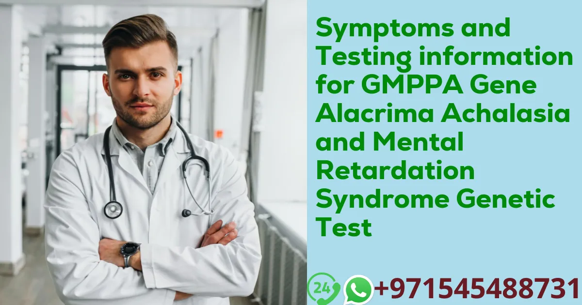 Symptoms and Testing information for GMPPA Gene Alacrima Achalasia and Mental Retardation Syndrome Genetic Test