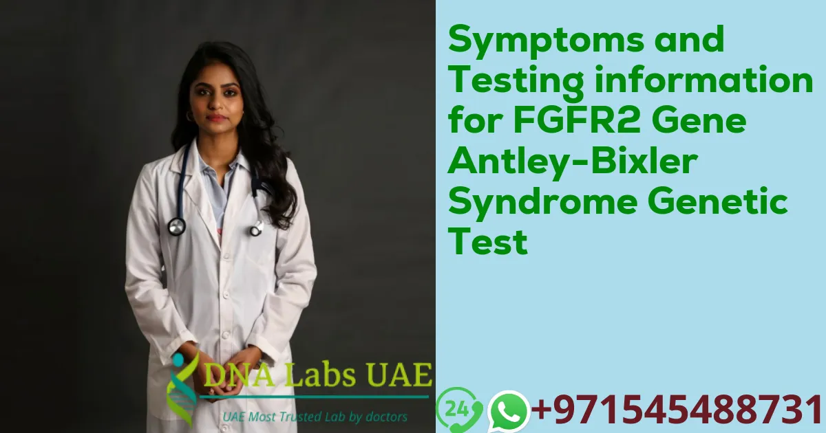 Symptoms and Testing information for FGFR2 Gene Antley-Bixler Syndrome Genetic Test