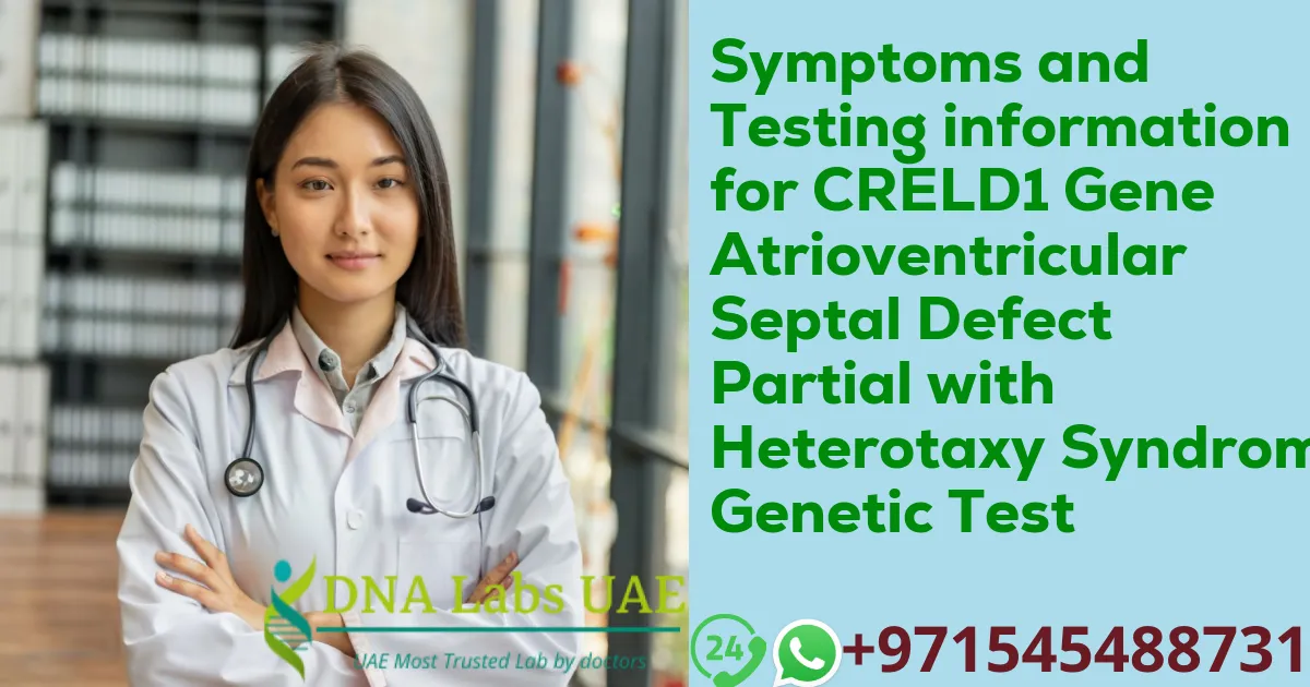 Symptoms and Testing information for CRELD1 Gene Atrioventricular Septal Defect Partial with Heterotaxy Syndrome Genetic Test