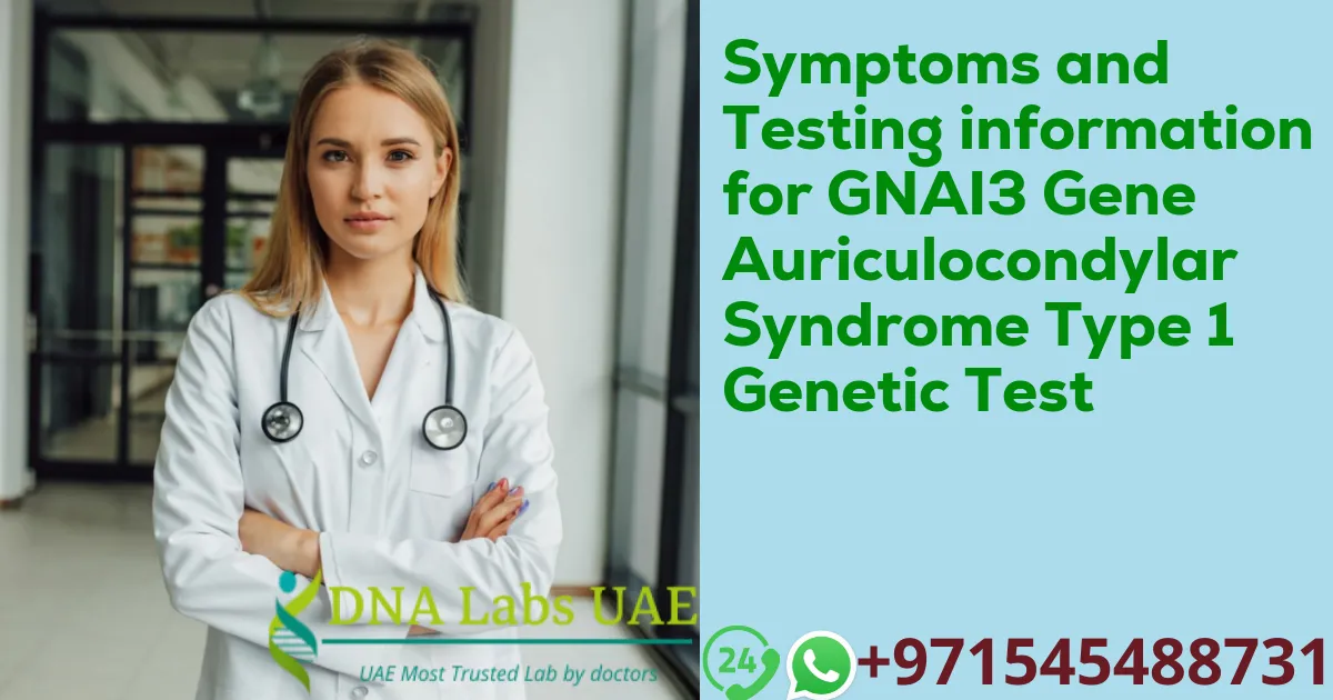 Symptoms and Testing information for GNAI3 Gene Auriculocondylar Syndrome Type 1 Genetic Test