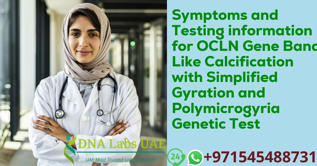 Symptoms and Testing information for OCLN Gene Band-Like Calcification with Simplified Gyration and Polymicrogyria Genetic Test