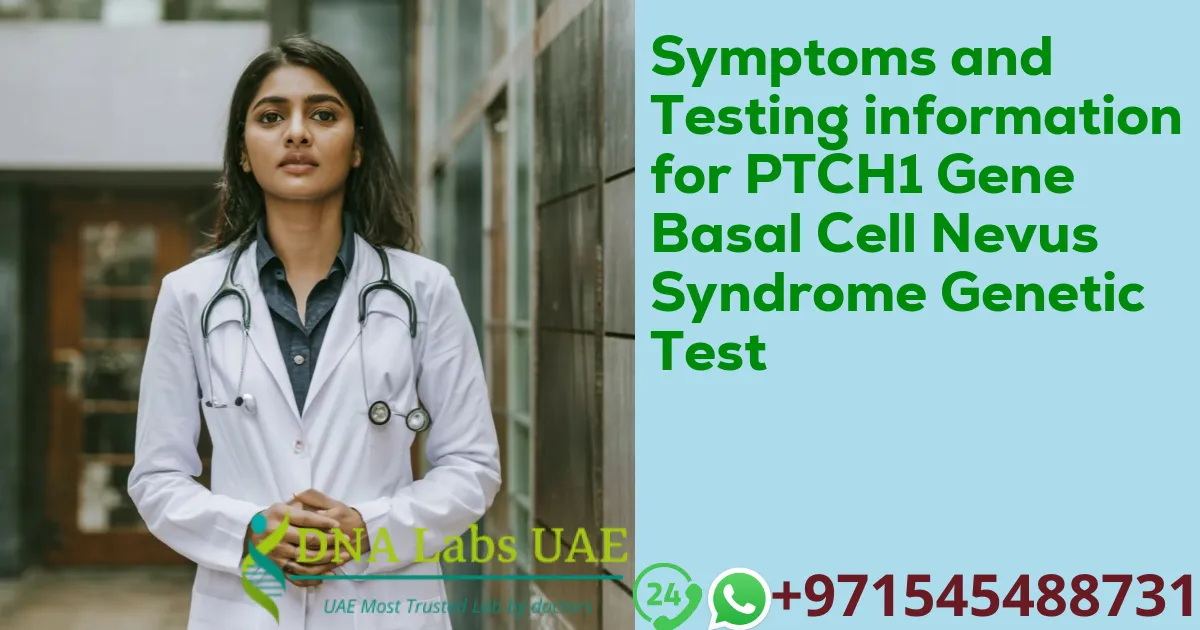 Symptoms and Testing information for PTCH1 Gene Basal Cell Nevus Syndrome Genetic Test