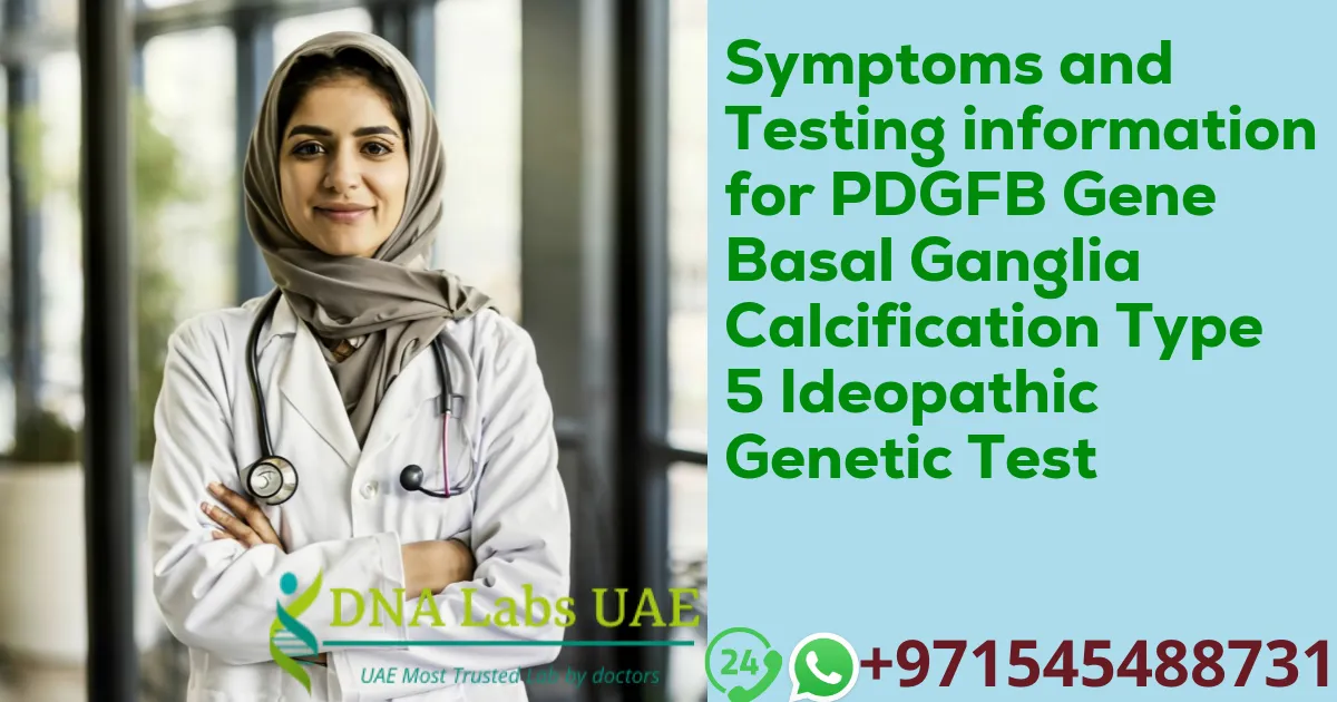 Symptoms and Testing information for PDGFB Gene Basal Ganglia Calcification Type 5 Ideopathic Genetic Test