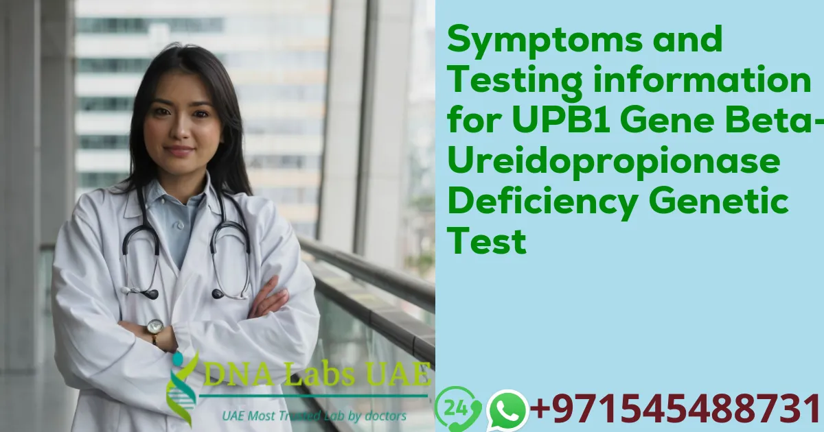 Symptoms and Testing information for UPB1 Gene Beta-Ureidopropionase Deficiency Genetic Test