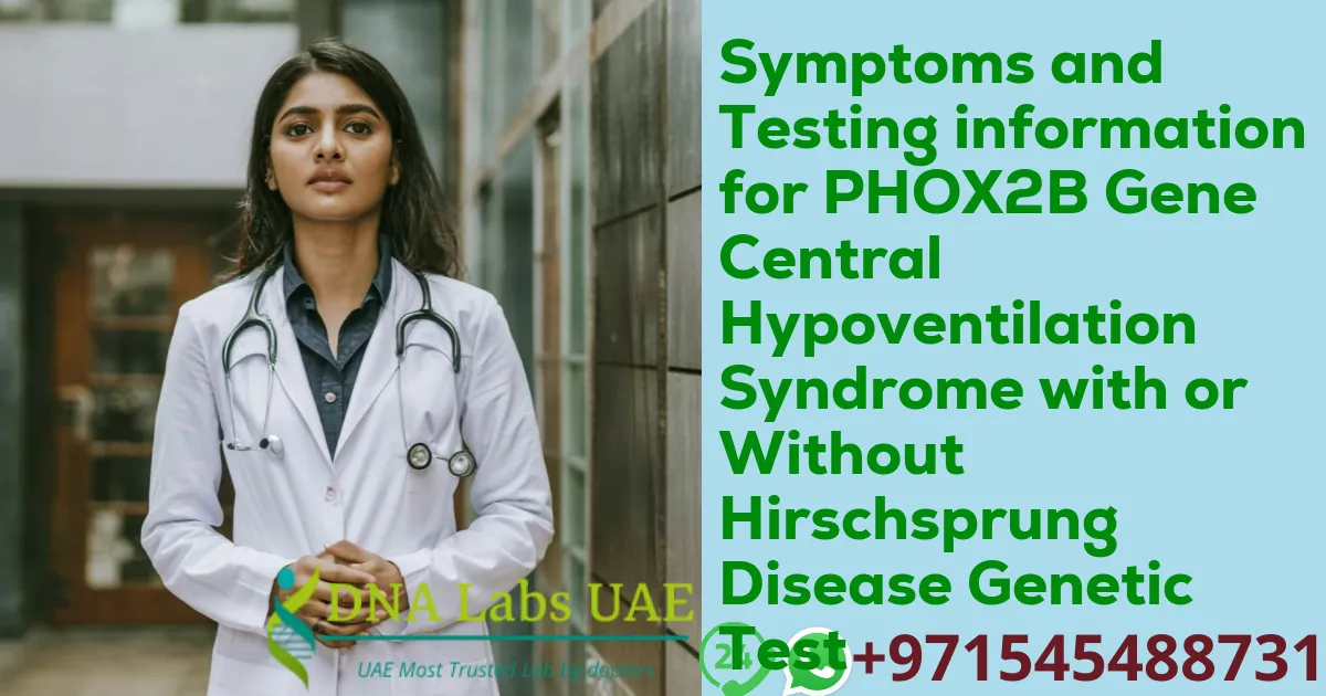 Symptoms and Testing information for PHOX2B Gene Central Hypoventilation Syndrome with or Without Hirschsprung Disease Genetic Test