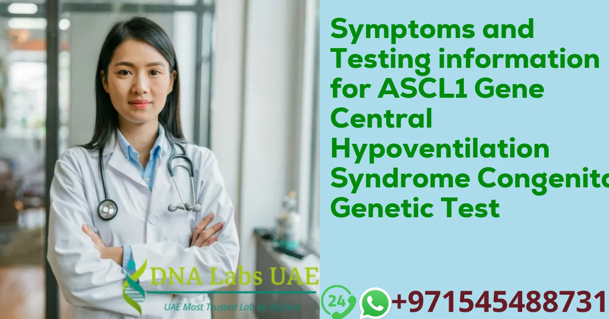 Symptoms and Testing information for ASCL1 Gene Central Hypoventilation Syndrome Congenital Genetic Test