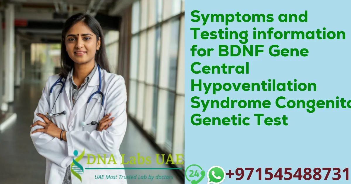 Symptoms and Testing information for BDNF Gene Central Hypoventilation Syndrome Congenital Genetic Test