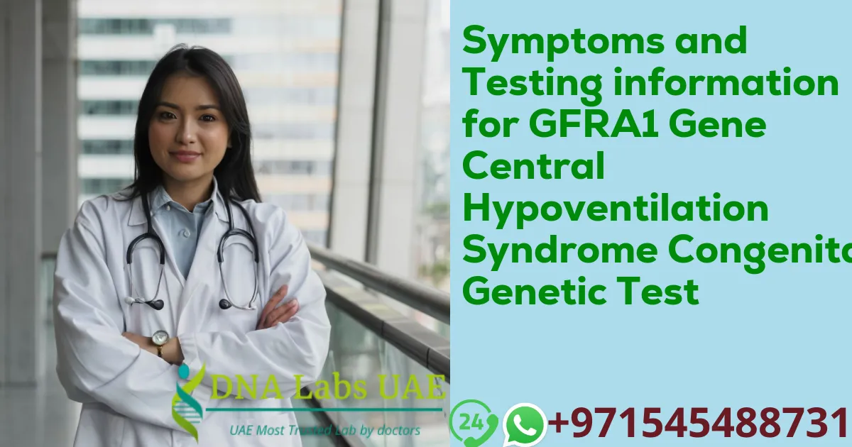 Symptoms and Testing information for GFRA1 Gene Central Hypoventilation Syndrome Congenital Genetic Test