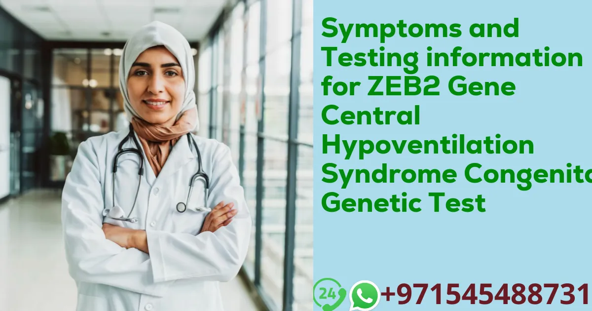 Symptoms and Testing information for ZEB2 Gene Central Hypoventilation Syndrome Congenital Genetic Test