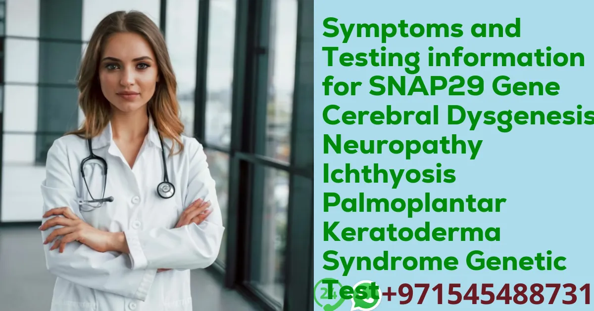 Symptoms and Testing information for SNAP29 Gene Cerebral Dysgenesis Neuropathy Ichthyosis Palmoplantar Keratoderma Syndrome Genetic Test