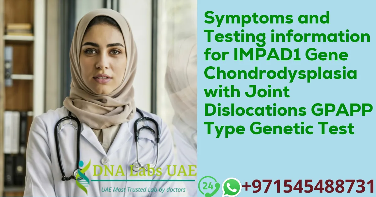 Symptoms and Testing information for IMPAD1 Gene Chondrodysplasia with Joint Dislocations GPAPP Type Genetic Test