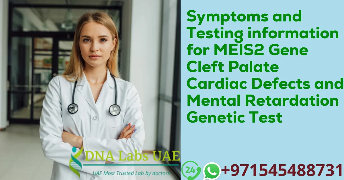 Symptoms and Testing information for MEIS2 Gene Cleft Palate Cardiac Defects and Mental Retardation Genetic Test