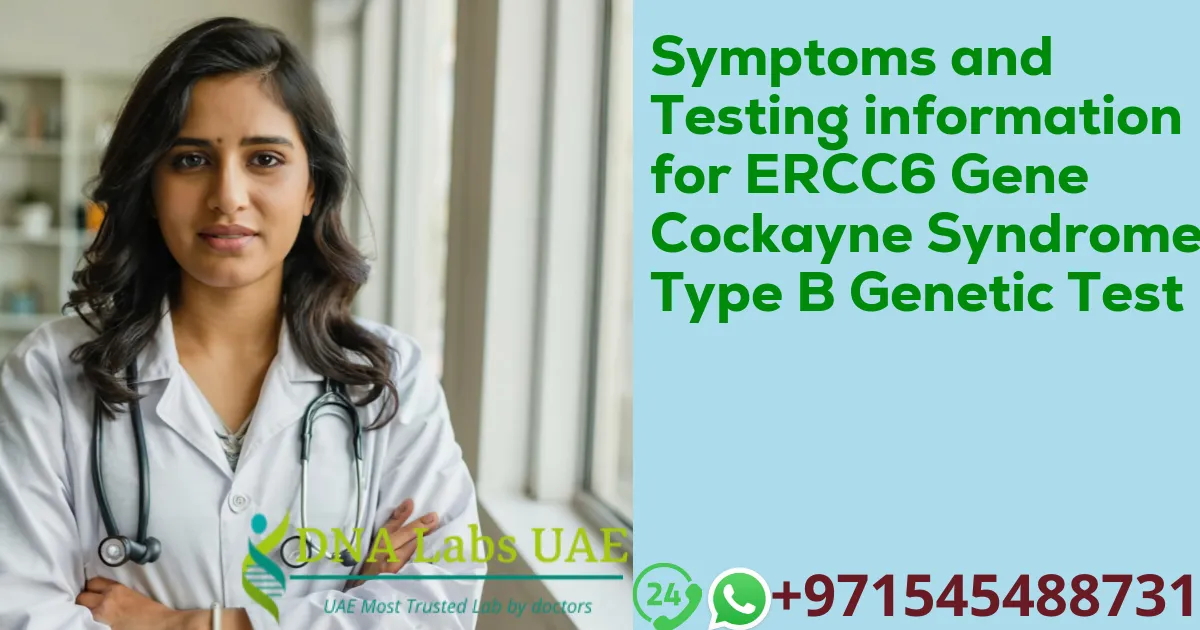 Symptoms and Testing information for ERCC6 Gene Cockayne Syndrome Type B Genetic Test