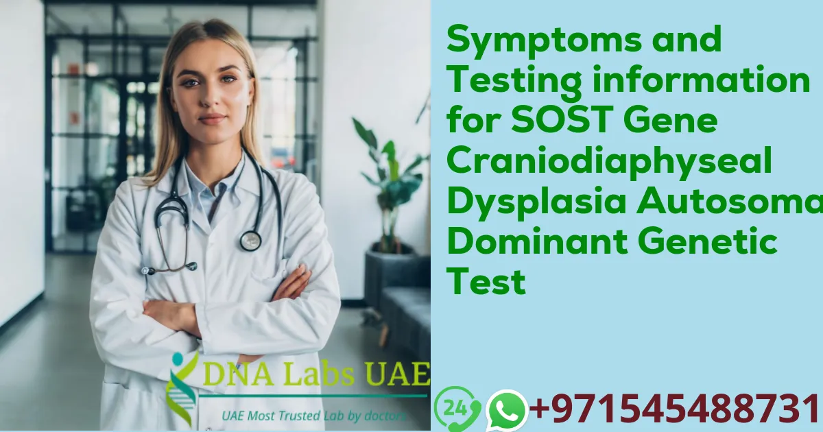 Symptoms and Testing information for SOST Gene Craniodiaphyseal Dysplasia Autosomal Dominant Genetic Test