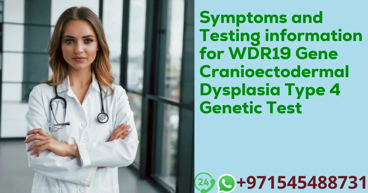 Symptoms and Testing information for WDR19 Gene Cranioectodermal Dysplasia Type 4 Genetic Test