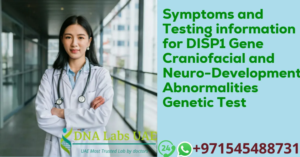 Symptoms and Testing information for DISP1 Gene Craniofacial and Neuro-Developmental Abnormalities Genetic Test